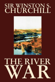 Title: The River War by Winston S. Churchill, History, Author: Winston S. Churchill