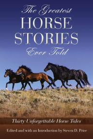 Title: Greatest Horse Stories Ever Told: Thirty Unforgettable Horse Tales, Author: Steven D. Price