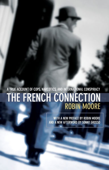 French Connection: A True Account Of Cops, Narcotics, And International Conspiracy