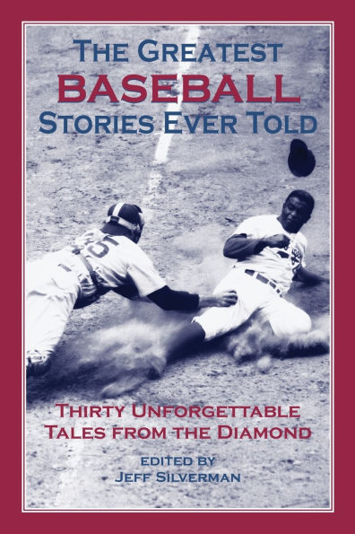 Greatest Baseball Stories Ever Told: Thirty Unforgettable Tales From The Diamond