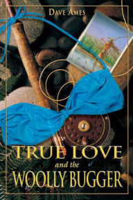 Title: True Love and the Woolly Bugger, Author: Dave Ames