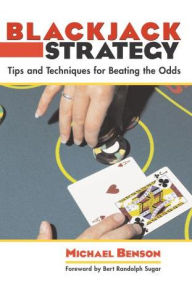 Title: Blackjack Strategy: Tips And Techniques For Beating The Odds, Author: Michael Benson