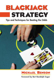 Title: Blackjack Strategy: Tips And Techniques For Beating The Odds, Author: Michael Benson