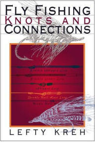 Title: Fly Fishing Knots and Connections, Author: Lefty Kreh fly fishing legend and author of numerous books