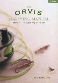 Title: Orvis Fly-Tying Manual: How To Tie Eight Popular Flies, Author: Tom Rosenbauer