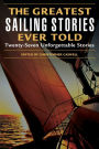 Greatest Sailing Stories Ever Told: Twenty-Seven Unforgettable Stories