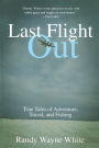 Last Flight Out: True Tales Of Adventure, Travel, And Fishing
