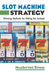 Title: Slot Machine Strategy: Winning Methods For Hitting The Jackpot, Author: Macintyre Symms