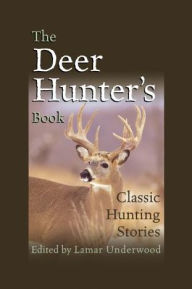 Title: Deer Hunter's Book: Classic Hunting Stories, Author: Lamar Underwood