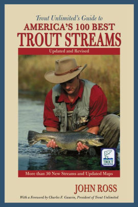 Trout Unlimited S Guide To America S 100 Best Trout