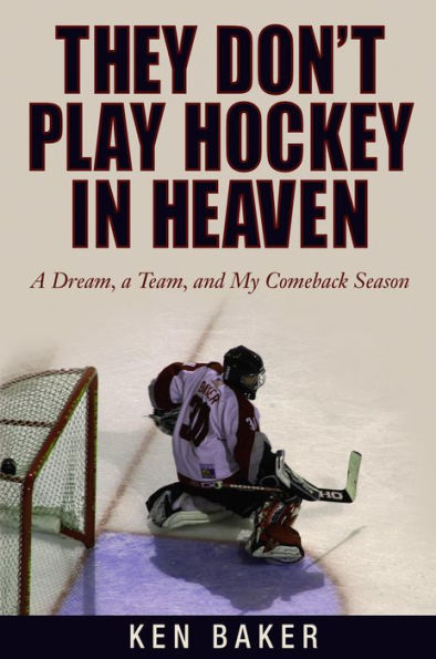 They Don't Play Hockey in Heaven: A Dream, A Team, And My Comeback Season
