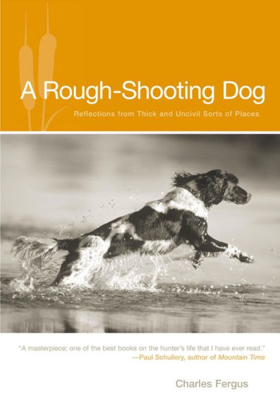 Rough-Shooting Dog: Reflections From Thick And Uncivil Sorts Of Places