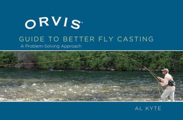 Orvis Guide to Better Fly Casting: A Problem-Solving Approach