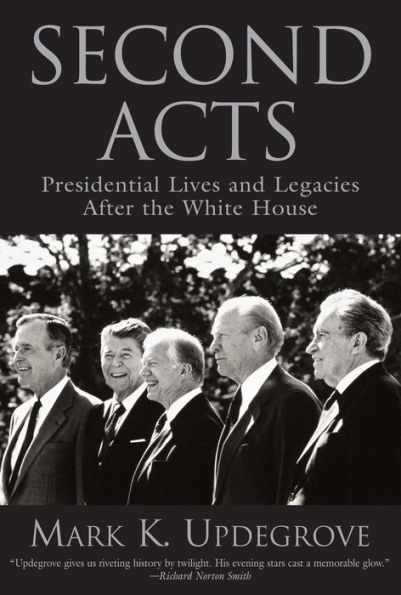 Second Acts: Presidential Lives And Legacies After The White House