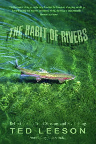 Title: Habit of Rivers: Reflections On Trout Streams And Fly Fishing, Author: Ted Leeson