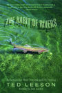 Habit of Rivers: Reflections On Trout Streams And Fly Fishing by Ted Leeson