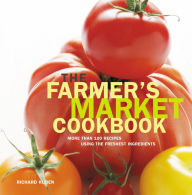 Title: Farmer's Market Cookbook: More Than 100 Recipes Using The Freshest Ingredients, Author: Richard Ruben