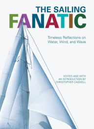 Title: Sailing Fanatic: Timeless Reflections On Water, Wind, And Wave, Author: Christopher Caswell