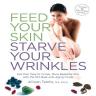 Title: Feed Your Skin, Starve Your Wrinkles, Author: Allison Tannis