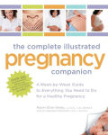 Alternative view 1 of The Complete Illustrated Pregnancy Companion: A Week-by-Week Guide to Everything You Need to Do for a Healthy Pregnancy