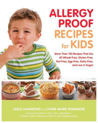 Title: Allergy Proof Recipes for Kids: More Than 150 Recipes That Are All Wheat-Free, Gluten-Free, Nut-Free, Egg-Free and Low in Sugar, Author: Leslie Hammond