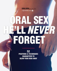 Title: Oral Sex He'll Never Forget: 52 Positions and Techniques Guaranteed to Blow Your Man Away, Author: Sonia Borg