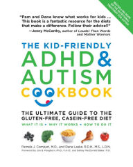 Title: The Kid-Friendly ADHD and Autism Cookbook, Updated and Revised: The Ultimate Guide to the Gluten-Free, Casein-Free Diet, Author: Pamela Compart