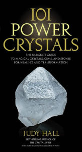 Title: 101 Power Crystals: The Ultimate Guide to Magical Crystals, Gems, and Stones for Healing and Transformation, Author: Judy Hall