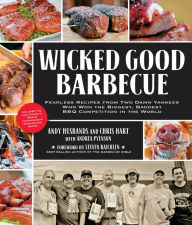 Title: Wicked Good Barbecue: Fearless Recipes from Two Damn Yankees Who Have Won the Biggest, Baddest BBQ Competition in the World, Author: Andy Husbands