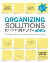 Title: Organizing Solutions for People with ADHD, 2nd Edition-Revised and Updated: Tips and Tools to Help You Take Charge of Your Life and Get Organized, Author: Susan Pinsky