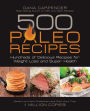 500 Paleo Recipes: Hundreds of Delicious Recipes for Weight Loss and Super Health