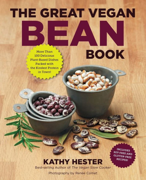 The Great Vegan Bean Book: More than 100 Delicious Plant-Based Dishes Packed with the Kindest Protein in Town! - Includes Soy-Free and Gluten-Free Recipes! [A Cookbook]