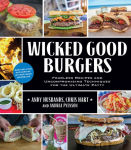 Alternative view 2 of Wicked Good Burgers: Fearless Recipes and Uncompromising Techniques for the Ultimate Patty