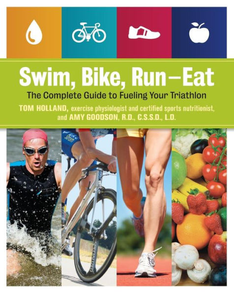 Swim, Bike, Run, Eat: The Complete Guide to Fueling Your Triathlon