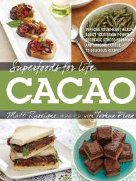 Title: Superfoods for Life, Cacao: - Improve Heart Health - Boost Your Brain Power - Decrease Stress Hormones and Chronic Fatigue - 75 Delicious Recipes -, Author: Matt Ruscigno M.P.H