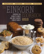 The Einkorn Cookbook: Discover the World's Purest and Most Ancient Form of Wheat: Delicious Flavor - Nutrient-Rich - Easy to Digest - Non-Hybridized