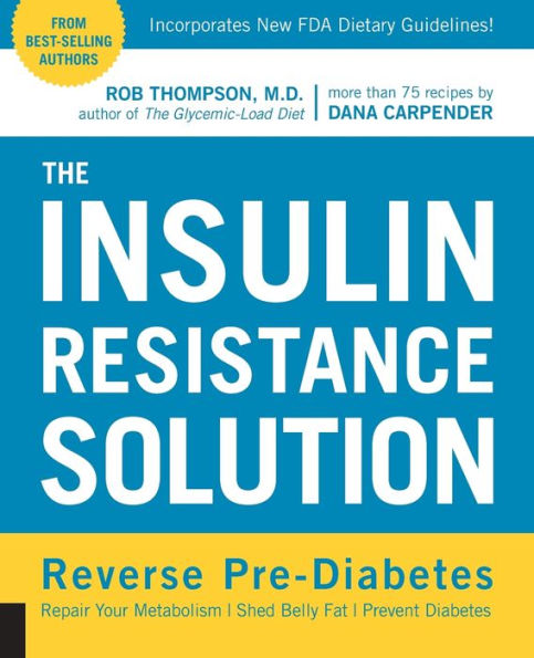 The Insulin Resistance Solution: Reverse Pre-Diabetes, Repair Your Metabolism, Shed Belly Fat, and Prevent Diabetes - with more than 75 recipes by Dana Carpender