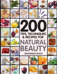Title: 200 Tips, Techniques, and Recipes for Natural Beauty, Author: Shannon Buck