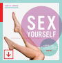 Sex Yourself: The Woman's Guide to Mastering Masturbation and Achieving Powerful Orgasms