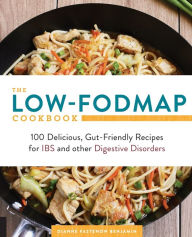 Title: The Low-FODMAP Cookbook: 100 Delicious, Gut-Friendly Recipes for IBS and other Digestive Disorders, Author: Dianne Benjamin