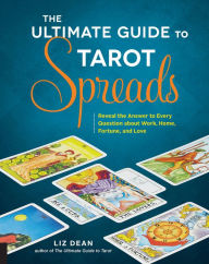 Ebook for itouch download The Ultimate Guide to Tarot Spreads: Reveal the Answer to Every Question About Work, Home, Fortune, and Love