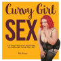 Curvy Girl Sex: 101 Body-Positive Positions to Empower Your Sex Life