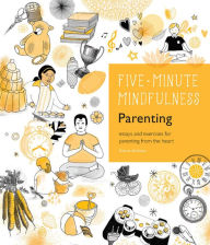 Title: 5-Minute Mindfulness: Parenting: Essays and Exercises for Parenting from the Heart, Author: Claire Gillman