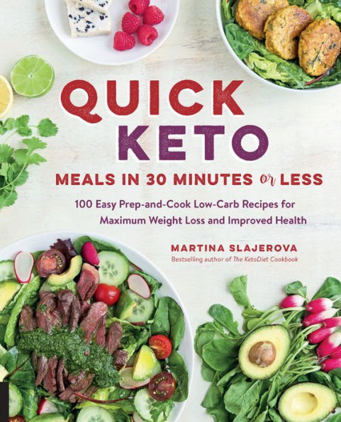 Quick Keto Meals in 30 Minutes or Less: 100 Easy Prep-and-Cook Low-Carb Recipes for Maximum Weight Loss and Improved Health