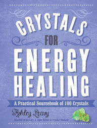 Title: Crystals for Energy Healing: A Practical Sourcebook of 100 Crystals, Author: Ashley Leavy