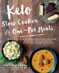 Title: Keto Slow Cooker & One-Pot Meals: Over 100 Simple & Delicious Low-Carb, Paleo and Primal Recipes for Weight Loss and Better Health, Author: Martina Slajerova