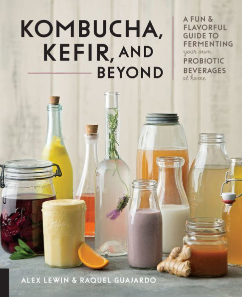 Kombucha, Kefir, and Beyond: A Fun and Flavorful Guide to Fermenting Your Own Probiotic Beverages at Home