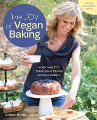Title: The Joy of Vegan Baking, Revised and Updated Edition: More than 150 Traditional Treats and Sinful Sweets, Author: Colleen Patrick-Goudreau