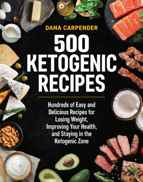 500 Ketogenic Recipes: Hundreds of Easy and Delicious Recipes for Losing Weight, Improving Your Health, Staying the Zone
