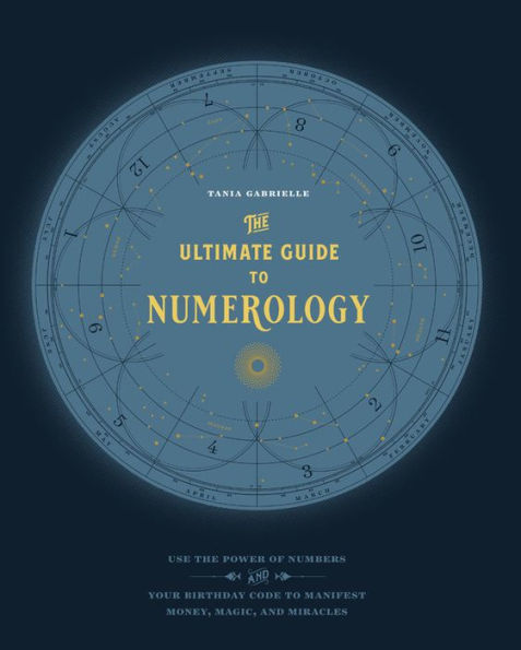 The Ultimate Guide to Numerology: Use the Power of Numbers and Your Birthday Code to Manifest Money, Magic, and Miracles